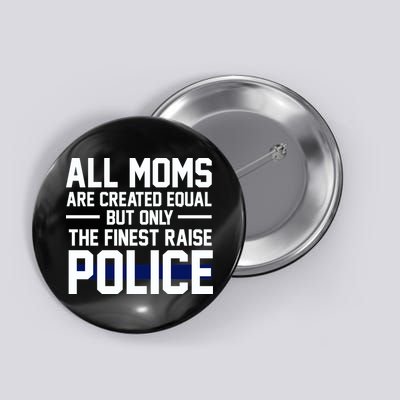All Moms Are Created Equal But Only The Finest Raise Police Button