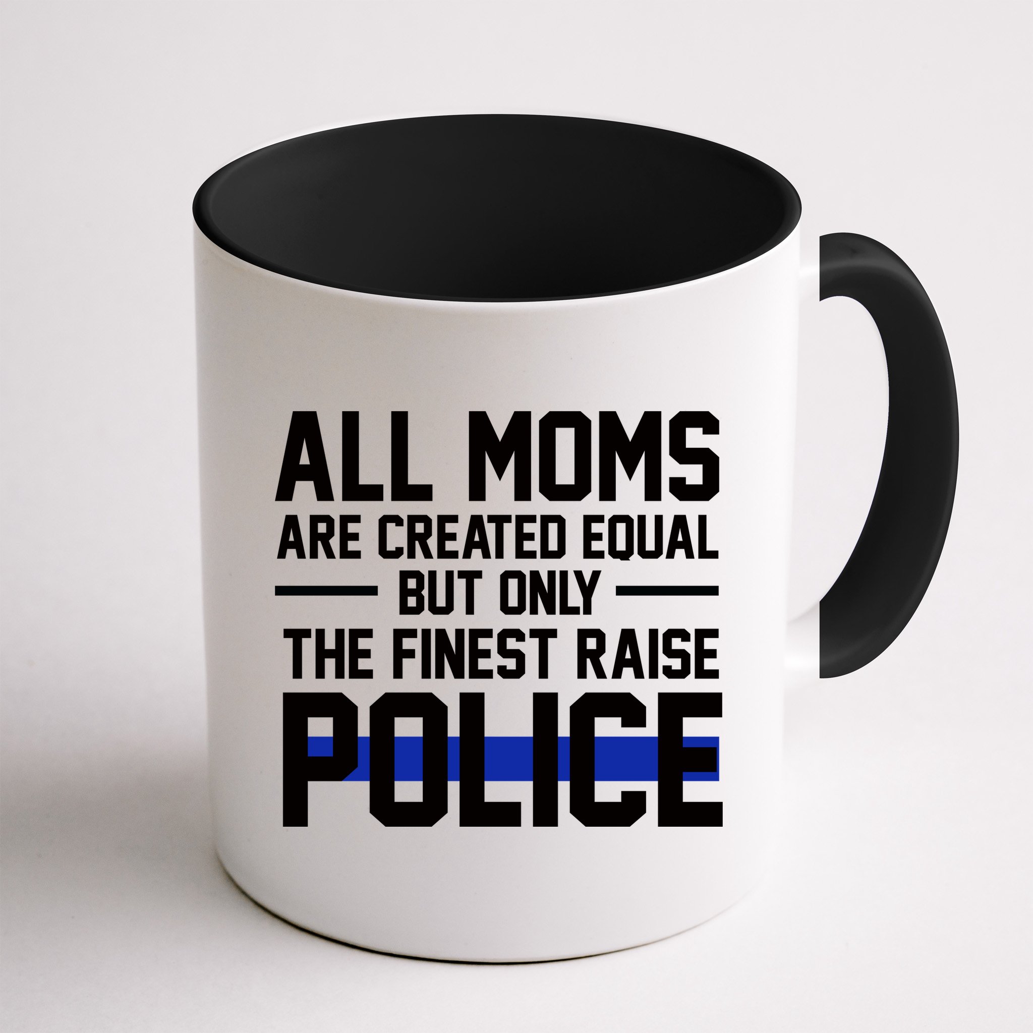 All Moms Are Created Equal But Only The Finest Raise Police Mug