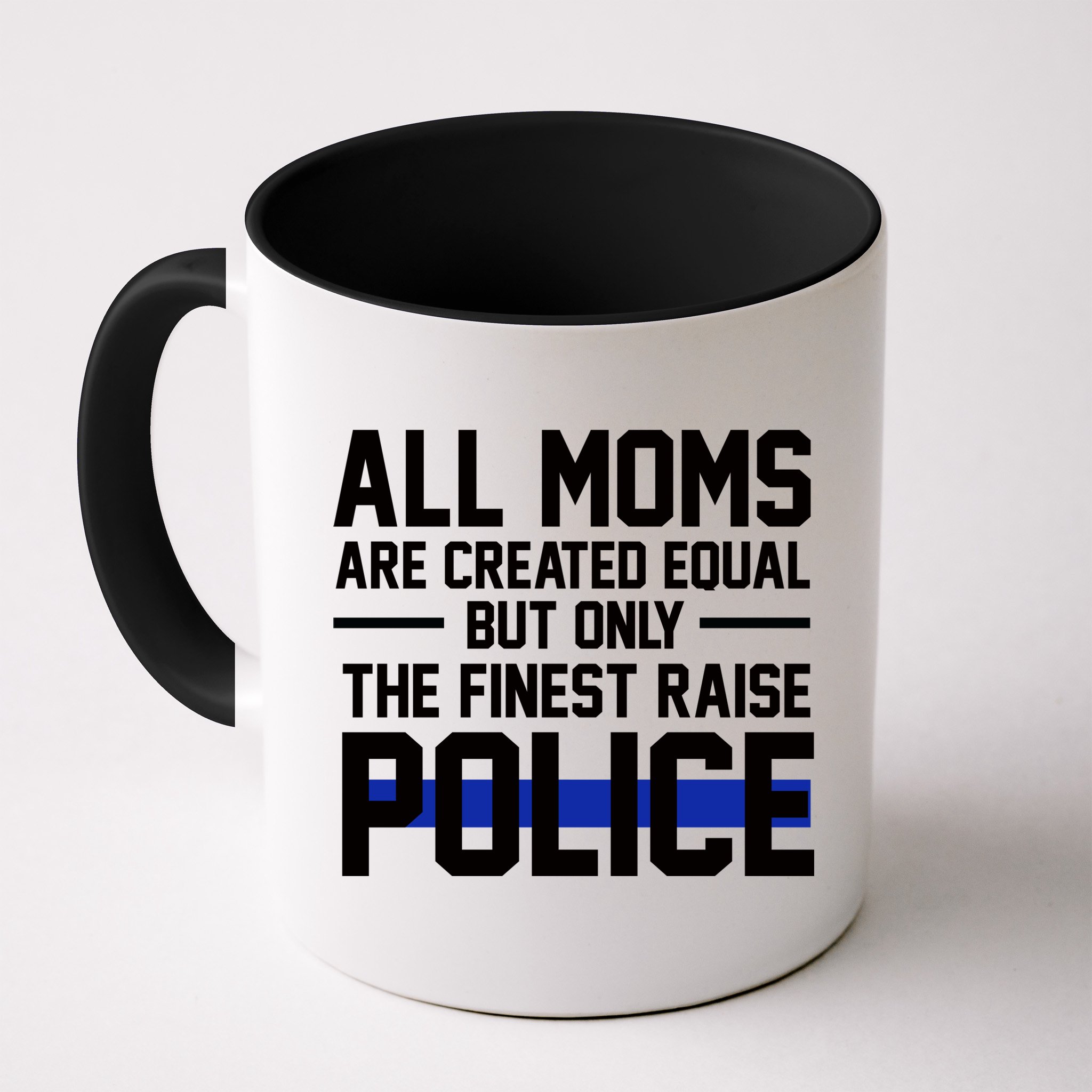 All Moms Are Created Equal But Only The Finest Raise Police Mug