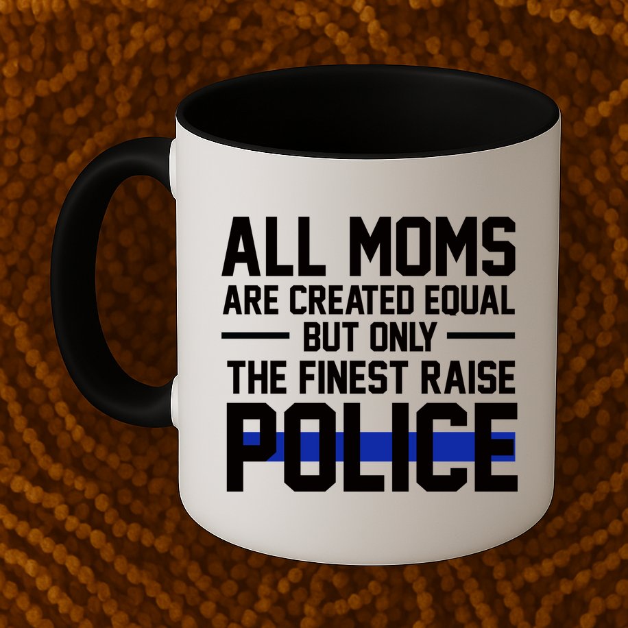 All Moms Are Created Equal But Only The Finest Raise Police Mug