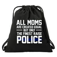 All Moms Are Created Equal But Only The Finest Raise Police Drawstring Bag