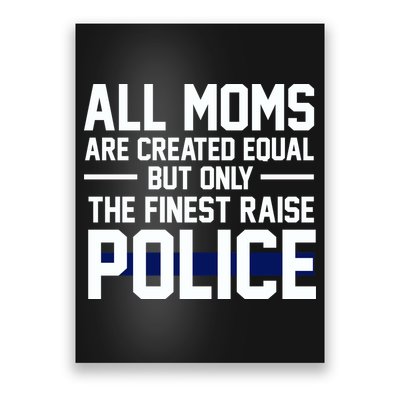 All Moms Are Created Equal But Only The Finest Raise Police Poster