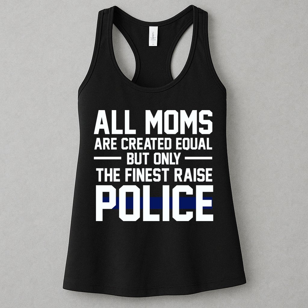 All Moms Are Created Equal But Only The Finest Raise Police Womens Tank Top