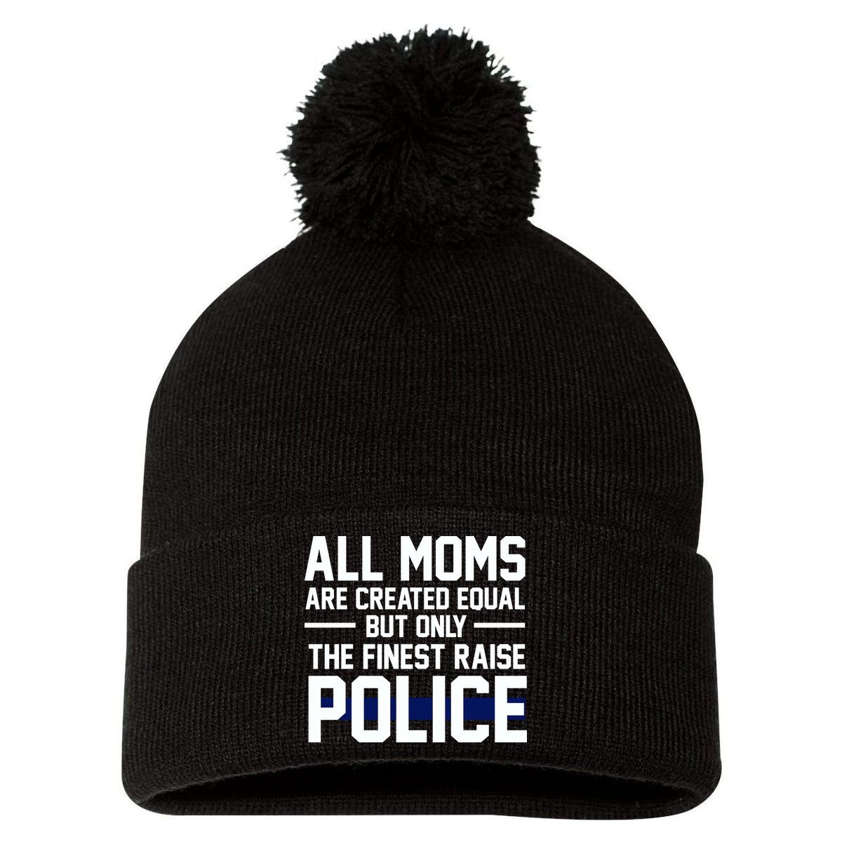 All Moms Are Created Equal But Only The Finest Raise Police Pom Pom 12in Knit Beanie