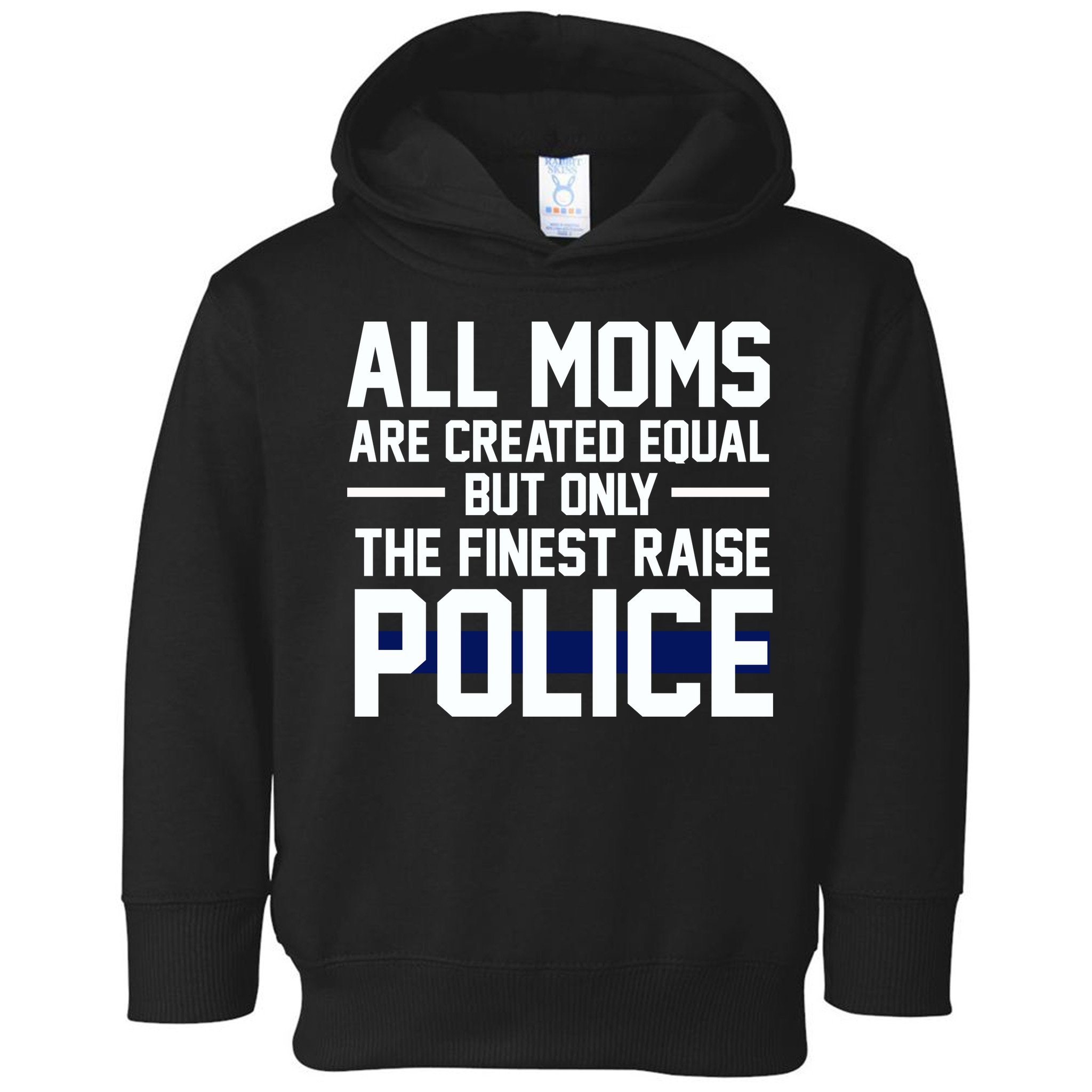 All Moms Are Created Equal But Only The Finest Raise Police Toddler Hoodie