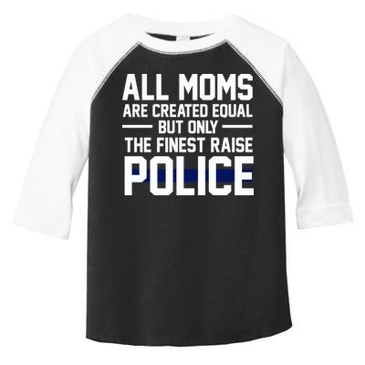 All Moms Are Created Equal But Only The Finest Raise Police Toddler Fine Jersey T-Shirt