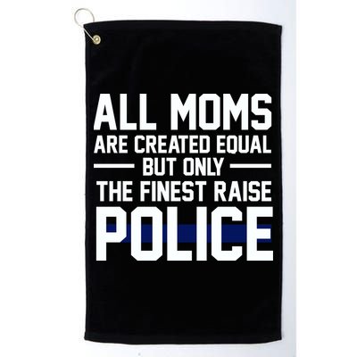 All Moms Are Created Equal But Only The Finest Raise Police Golf Towel