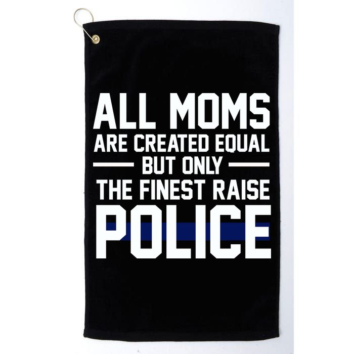 All Moms Are Created Equal But Only The Finest Raise Police Golf Towel
