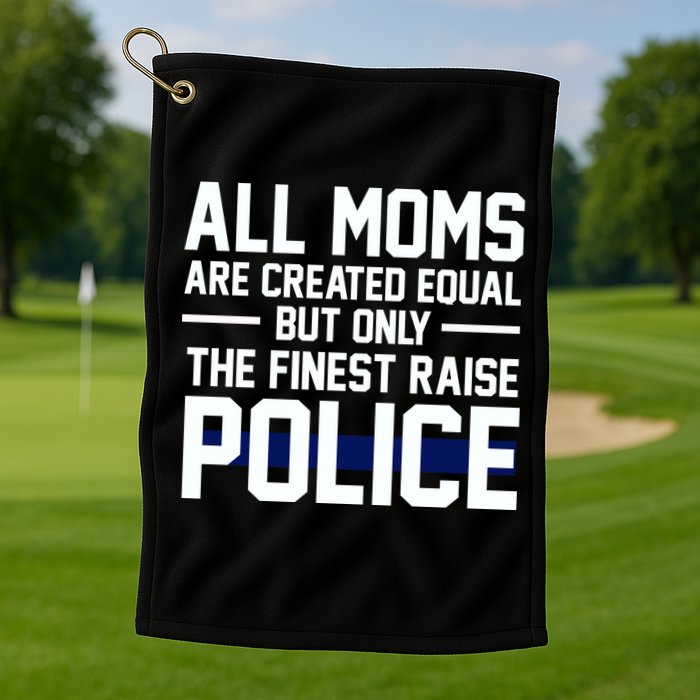 All Moms Are Created Equal But Only The Finest Raise Police Golf Towel