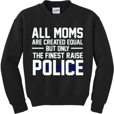 All Moms Are Created Equal But Only The Finest Raise Police Kids Sweatshirt