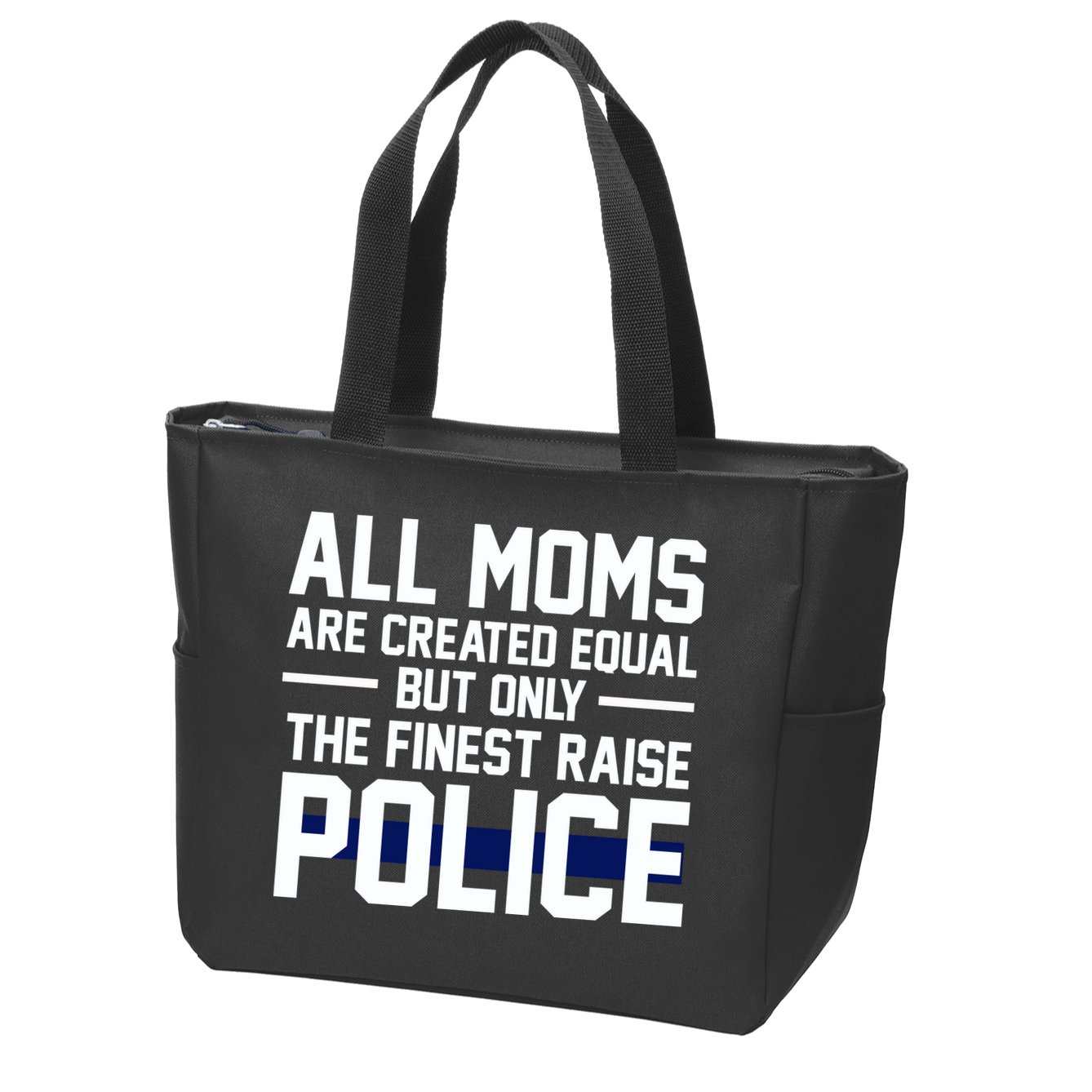All Moms Are Created Equal But Only The Finest Raise Police Zip Tote Bag