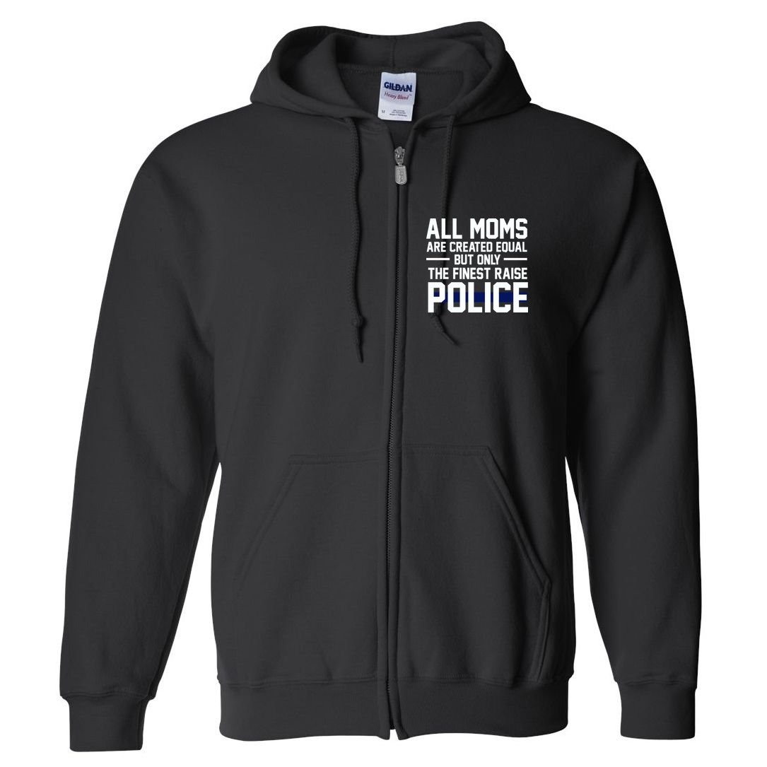 All Moms Are Created Equal But Only The Finest Raise Police Full Zip Hoodie