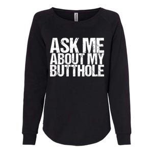 Ask Me About My Butthole Funny Gift Womens California Wash Sweatshirt