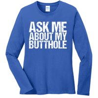 Ask Me About My Butthole Funny Gift Ladies Long Sleeve Shirt