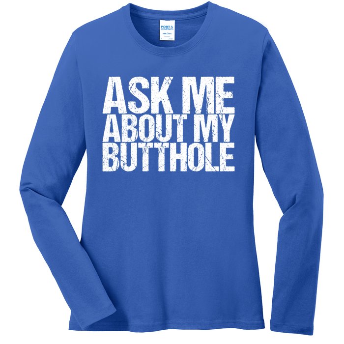 Ask Me About My Butthole Funny Gift Ladies Long Sleeve Shirt