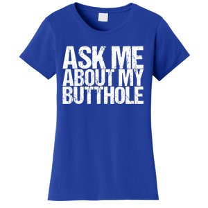 Ask Me About My Butthole Funny Gift Women's T-Shirt