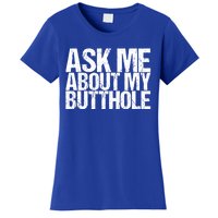 Ask Me About My Butthole Funny Gift Women's T-Shirt