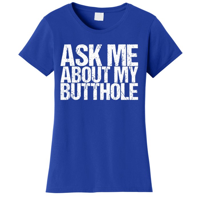 Ask Me About My Butthole Funny Gift Women's T-Shirt