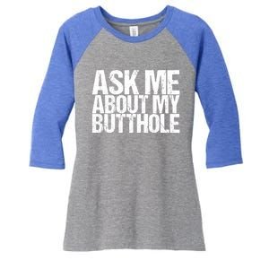 Ask Me About My Butthole Funny Gift Women's Tri-Blend 3/4-Sleeve Raglan Shirt