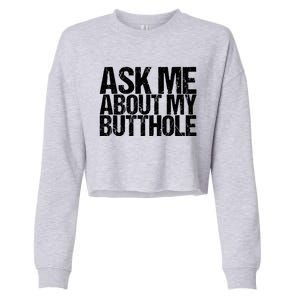 Ask Me About My Butthole Funny Gift Cropped Pullover Crew