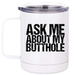 Ask Me About My Butthole Funny Gift 12 oz Stainless Steel Tumbler Cup