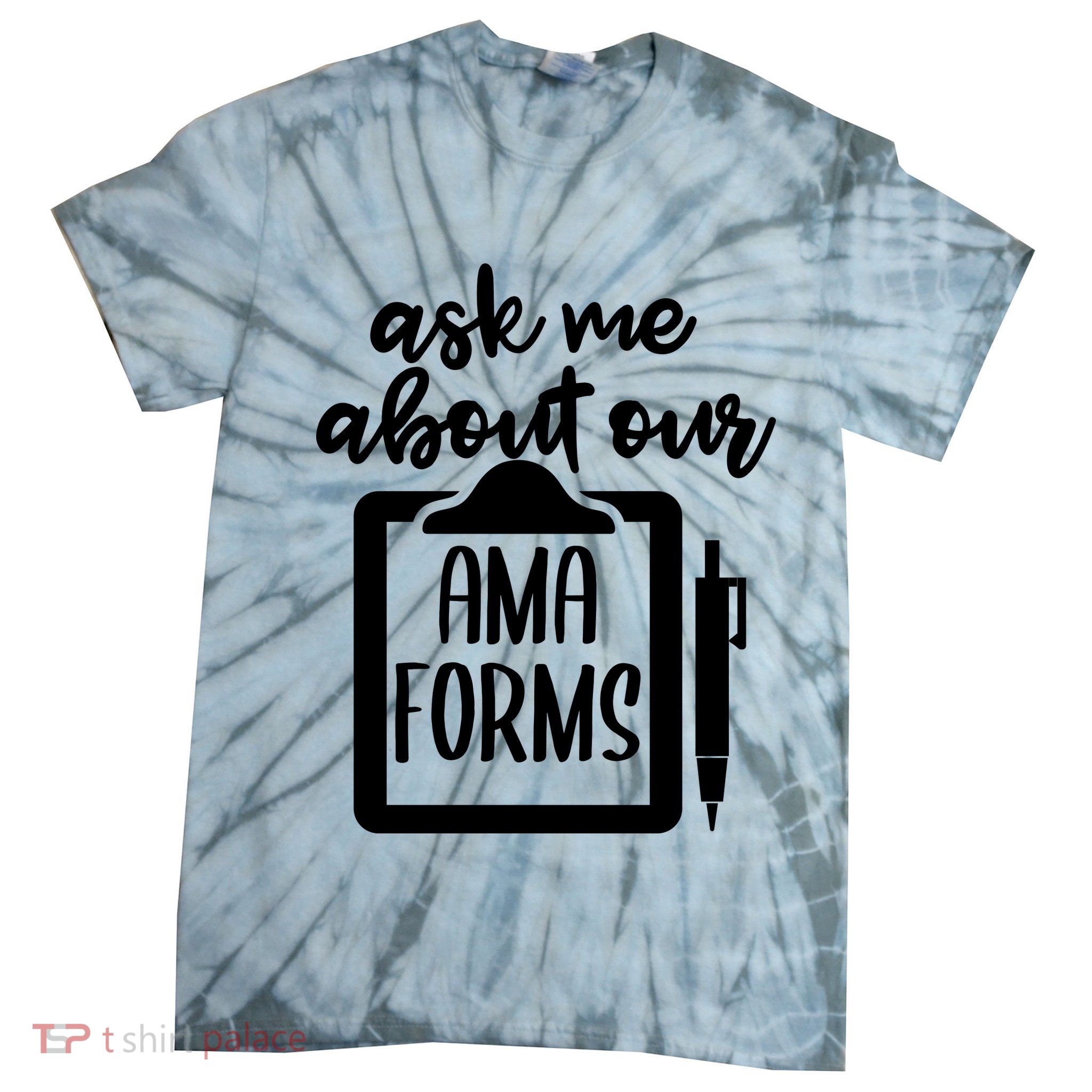 Ask Me About Our Ama Forms AMA Forms Shirt, Medical Professional Shirt, Nurse Tie-Dye T-Shirt