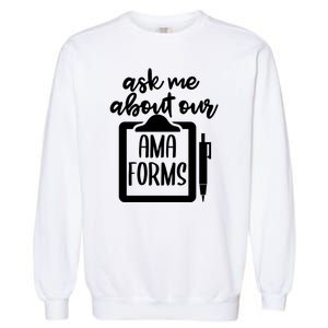 Ask Me About Our Ama Forms AMA Forms Shirt, Medical Professional Shirt, Nurse Garment-Dyed Sweatshirt