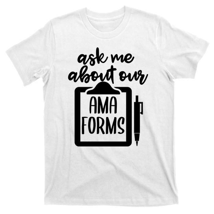 Ask Me About Our Ama Forms AMA Forms Shirt, Medical Professional Shirt, Nurse T-Shirt