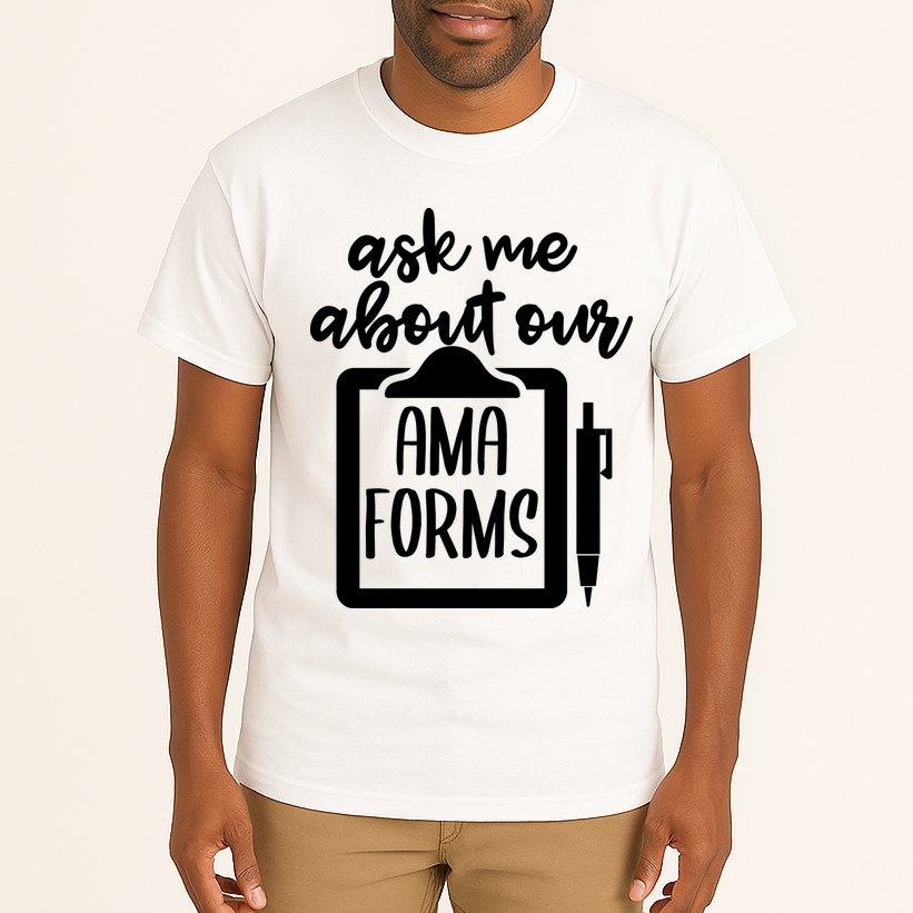 Ask Me About Our Ama Forms AMA Forms Shirt, Medical Professional Shirt, Nurse Tall T-Shirt