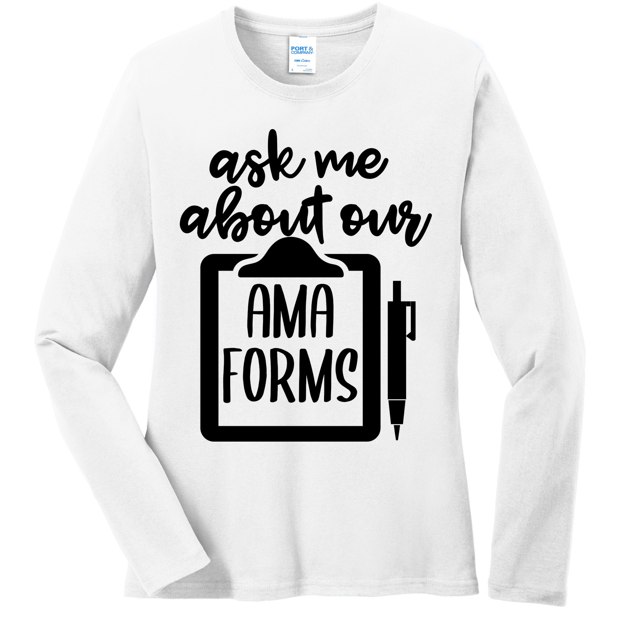 Ask Me About Our Ama Forms AMA Forms Shirt, Medical Professional Shirt, Nurse Ladies Long Sleeve Shirt