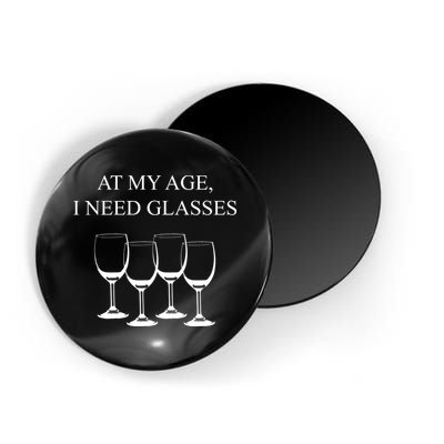 At My Age I Need Glasses Funny Wine Magnet