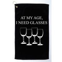 At My Age I Need Glasses Funny Wine Golf Towel