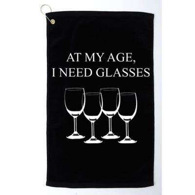 At My Age I Need Glasses Funny Wine Platinum Collection Golf Towel