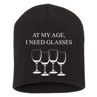At My Age I Need Glasses Funny Wine Short Acrylic Beanie