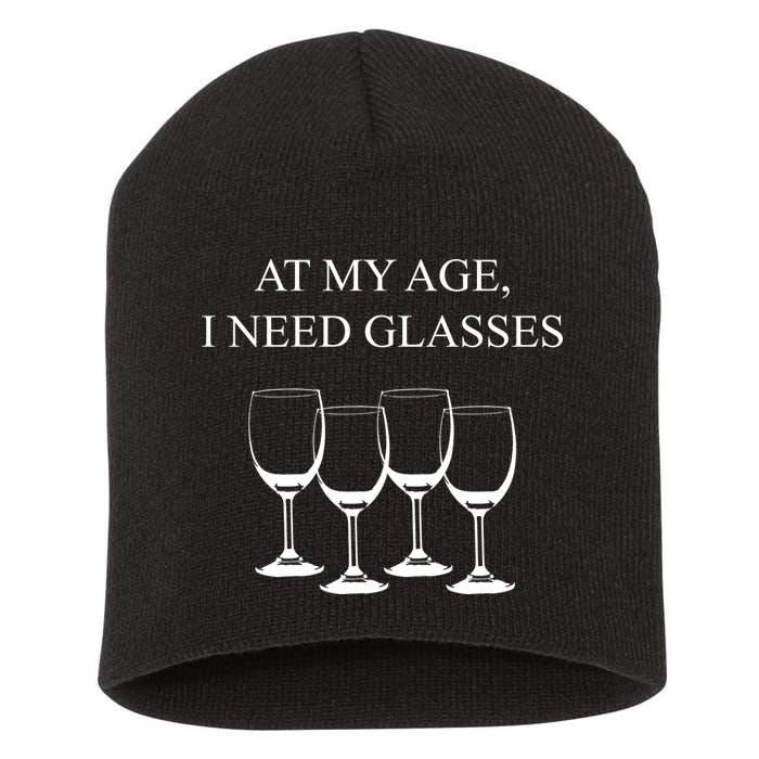 At My Age I Need Glasses Funny Wine Short Acrylic Beanie