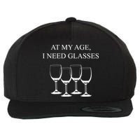 At My Age I Need Glasses Funny Wine Wool Snapback Cap