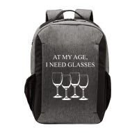 At My Age I Need Glasses Funny Wine Vector Backpack