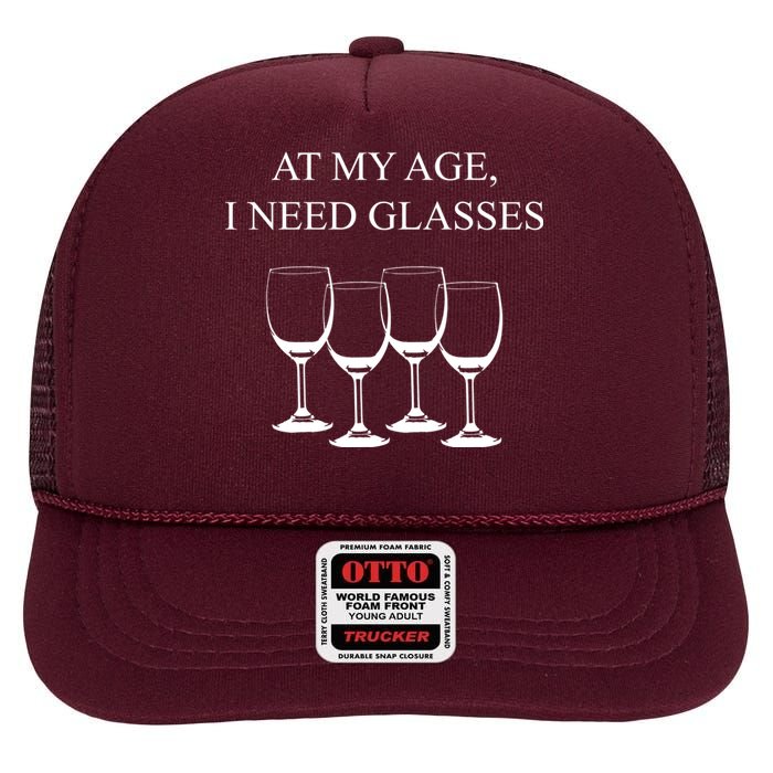 At My Age I Need Glasses Funny Wine High Crown Mesh Back Trucker Hat