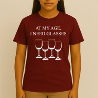 At My Age I Need Glasses Funny Wine T-Shirt