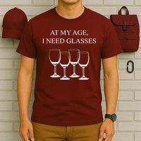 At My Age I Need Glasses Funny Wine T-Shirt