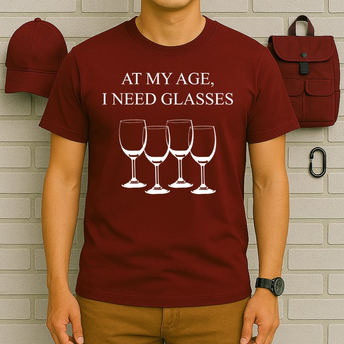 At My Age I Need Glasses Funny Wine T-Shirt