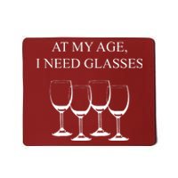 At My Age I Need Glasses Funny Wine Mousepad