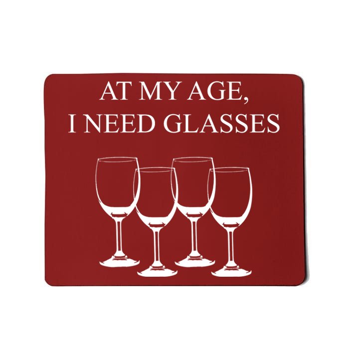 At My Age I Need Glasses Funny Wine Mousepad