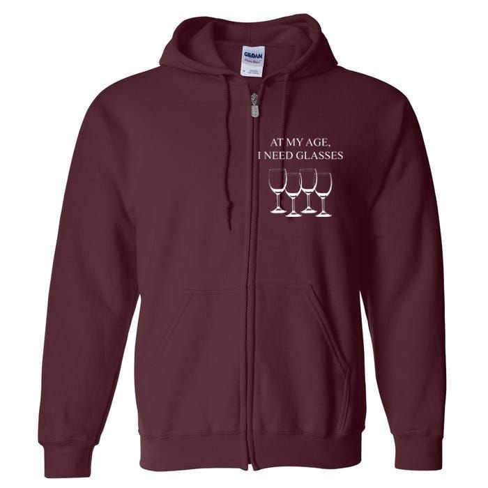 At My Age I Need Glasses Funny Wine Full Zip Hoodie