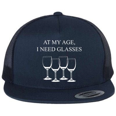 At My Age I Need Glasses Funny Wine Flat Bill Trucker Hat