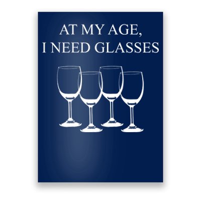 At My Age I Need Glasses Funny Wine Poster