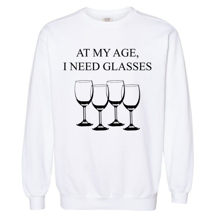 At My Age I Need Glasses Funny Wine Garment-Dyed Sweatshirt