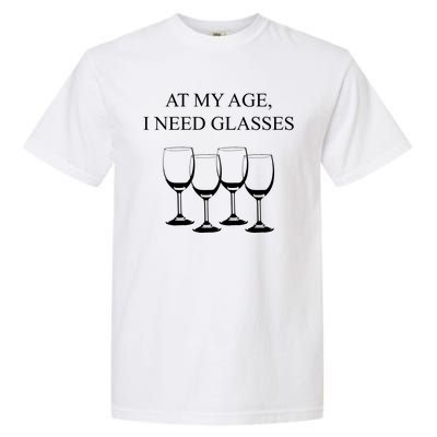 At My Age I Need Glasses Funny Wine Garment-Dyed Heavyweight T-Shirt