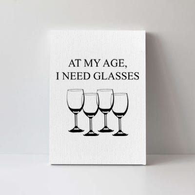 At My Age I Need Glasses Funny Wine Canvas