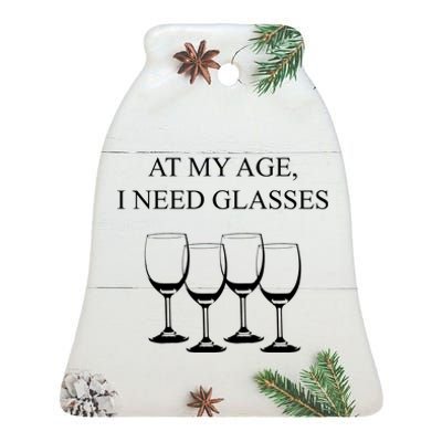 At My Age I Need Glasses Funny Wine Ceramic Bell Ornament